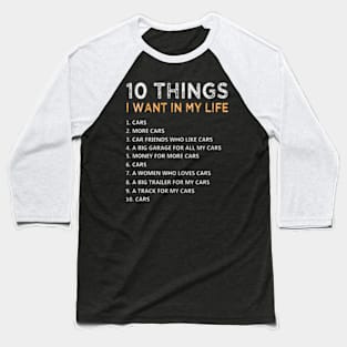 Things I Want In My Life :More Car , car lover Baseball T-Shirt